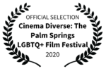 Official Selection Cinema Diverse Palm Springs LGBTQ+ Film Festival 2020